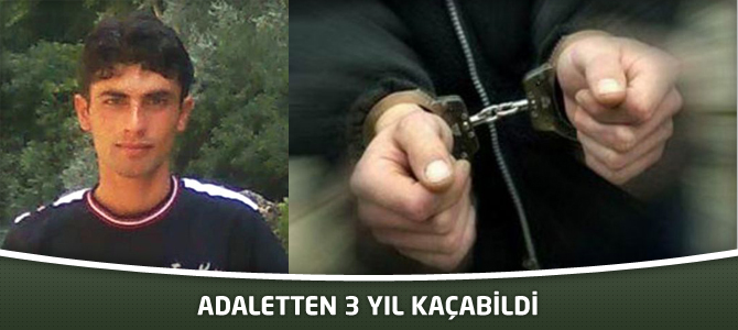 Adaletten 3 yıl kaçabildi