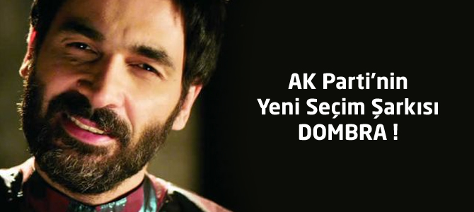 AK Parti'nin Yeni Seçim Şarkısı Dombra ! Uğur Işılak Ak Parti Seçim Şarkısı