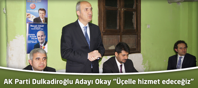 AK Parti Dulkadiroğlu Adayı Necati Okay “Üçelle hizmet edeceğiz”