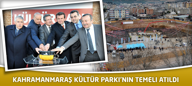 Kahramanmaraş Kültür Parkı'nın Temeli Atıldı