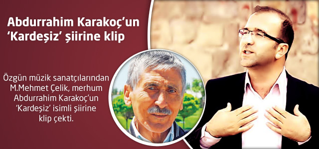 Abdurrahim Karakoç’un ‘Kardeşiz’ şiirine klip