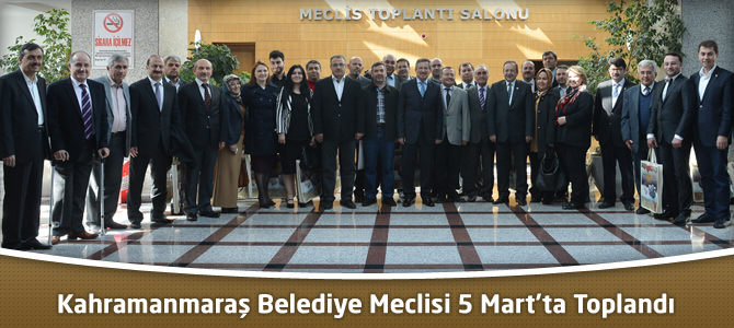 Kahramanmaraş Belediye Meclisi 5 Mart’ta Toplandı