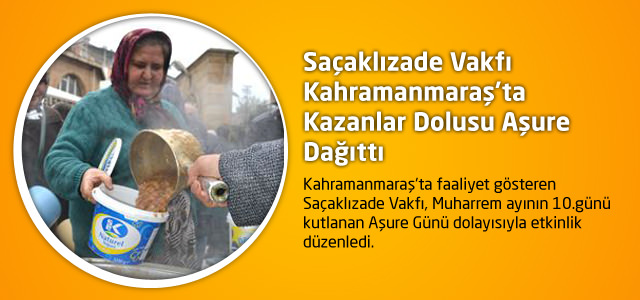 Saçaklızade Vakfı Kahramanmaraş'ta Kazanlar Dolusu Aşure Dağıttı