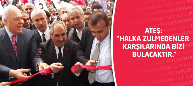 Ateş: ”Halka Zulmedenler Karşılarında Bizi Bulacaktır.”