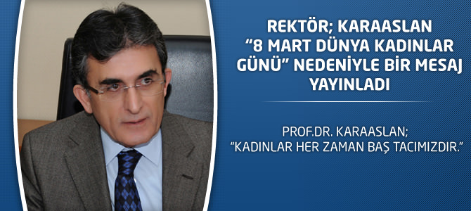 Prof.Dr. Karaaslan; “Kadınlar Her Zaman Baş Tacımızdır.”