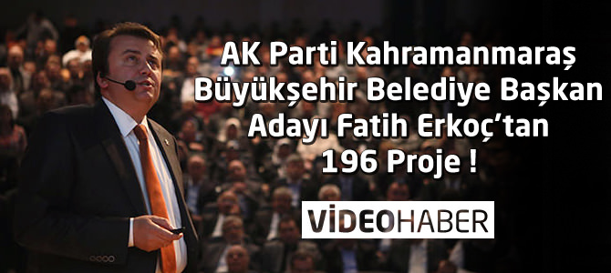 AK Parti Kahramanmaraş Adayı Fatih Erkoç'un 196 Projesi