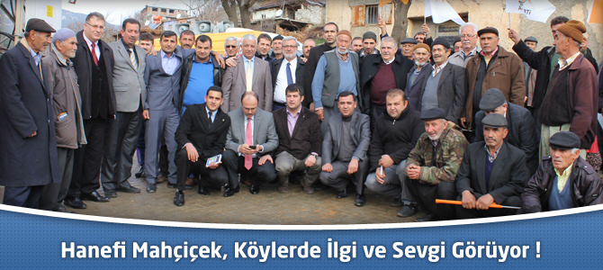 Hanefi Mahçiçek, Köylerde İlgi ve Sevgi Görüyor !