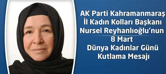 Nursel Reyhanlıoğlu'nun 8 Mart Dünya Kadınlar Günü Mesajı