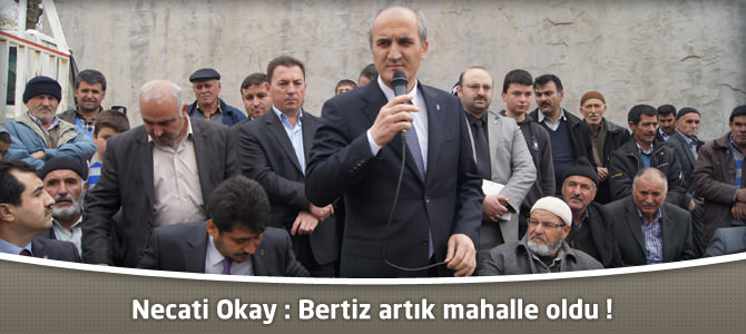 AKP Dulkadiroğlu Adayı Necati Okay Bertiz artık mahalle oldu !