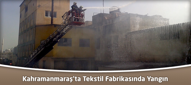 Kahramanmaraş’ta Tekstil Fabrikasında Yangın