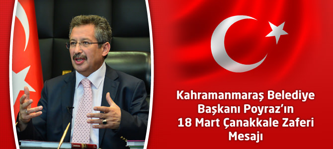 Kahramanmaraş Belediye Başkanı Poyraz'ın 18 Mart Çanakkale Zaferi Mesajı