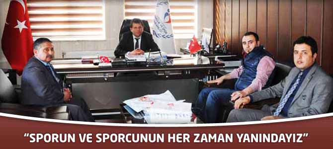 “Sporun Ve Sporcunun Her Zaman Yanındayız”