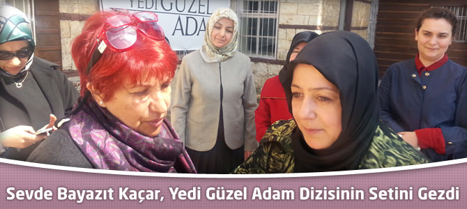 Sevde Bayazıt Kaçar, Yedi Güzel Adam Dizisinin Setini Gezdi