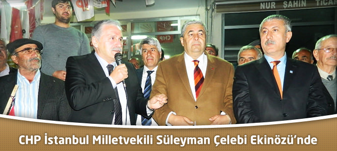 CHP İstanbul Milletvekili Süleyman Çelebi Ekinözü'nde