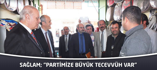 Sağlam; “Partimize Büyük Tecevvüh Var”