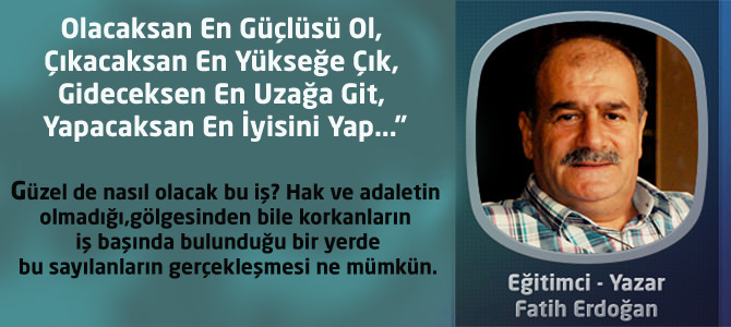 Olacaksan En Güçlüsü Ol, "Çıkacaksan En Yükseğe Çık, Gideceksen En Uzağa Git, Yapacaksan En İyisini Yap...”