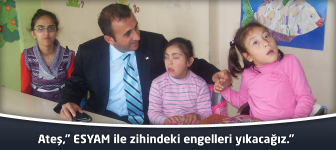 Ateş,” ESYAM ile zihindeki engelleri yıkacağız