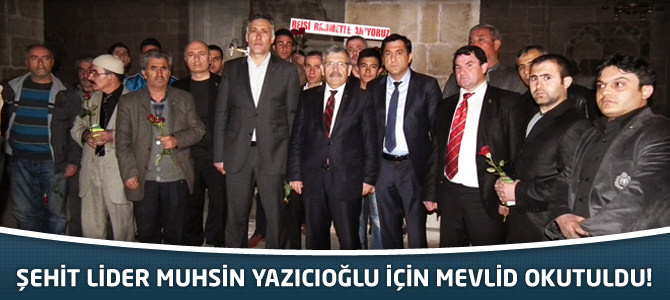 Şehit lider Muhsin Yazıcıoğlu İçin Mevlid Okutuldu!