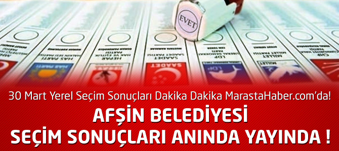 Kahramanmaraş Afşin Belediyesi 30 Mart Yerel Seçim Sonuçları