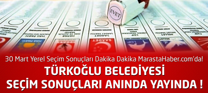 Kahramanmaraş Türkoğlu Belediyesi 30 Mart Yerel Seçim Sonuçları