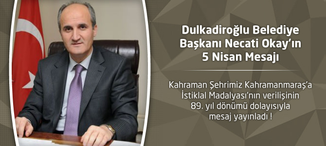 Dulkadiroğlu Belediye Başkanı Necati Okay'ın 5 Nisan Mesajı