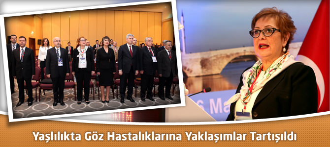 Yaşlılıkta Göz Hastalıklarına Yaklaşımlar Tartışıldı