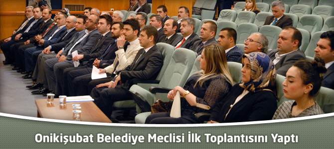 Onikişubat Belediye Meclisi İlk Toplantısını Yaptı