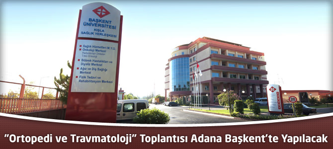 "Ortopedi ve Travmatoloji" Toplantısı Adana Başkent'te Yapılacak