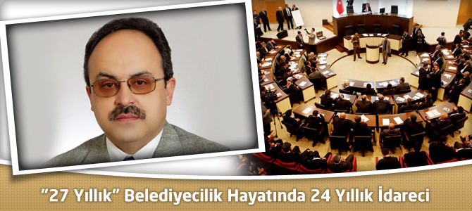 "27 Yıllık" Belediyecilik Hayatında 24 Yıllık İdareci