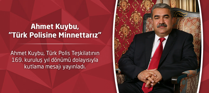 Ahmet Kuybu, "Türk Polisine Minnettarız"