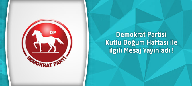 Demokrat Partisi Kutlu Doğum Haftası ile ilgili Mesaj Yayınladı