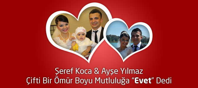 Şeref Koca & Ayşe Yılmaz Çifti Bir Ömür Boyu Mutluluğa “Evet” Dedi