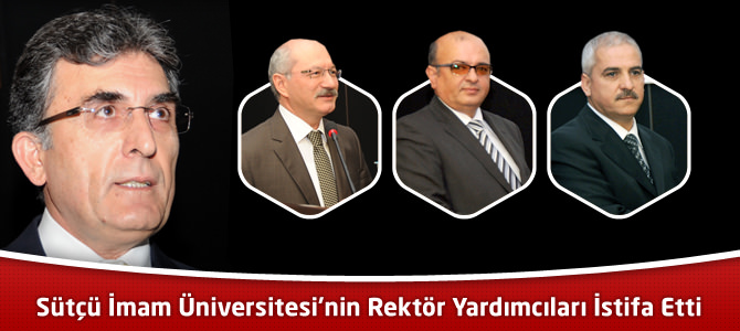 Sütçü İmam Üniversitesi'nin Rektör Yardımcıları İstifa Etti