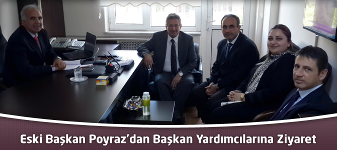 Eski Başkan Poyraz’dan Başkan Yardımcılarına Ziyaret