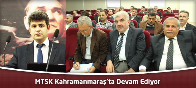 MTSK  Kahramanmaraş’ta devam ediyor