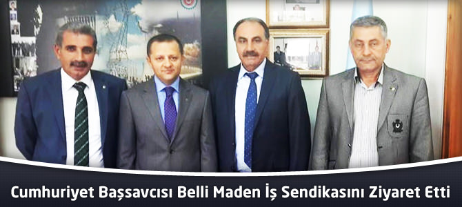 Cumhuriyet Başsavcısı Belli Maden İş Sendikasını Ziyaret Etti