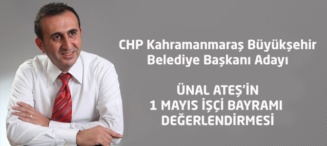 Ünal Ateş'in 1 Mayıs İşçi Bayramı Mesajı