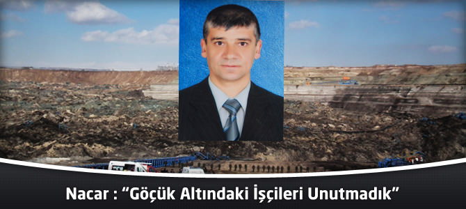 Nacar:“Göçük Altındaki İşçileri Unutmadık”