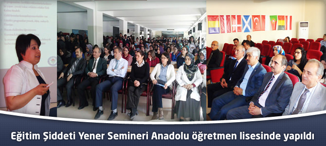 Eğitim Şiddeti Yener Semineri Anadolu öğretmen lisesinde yapıldı