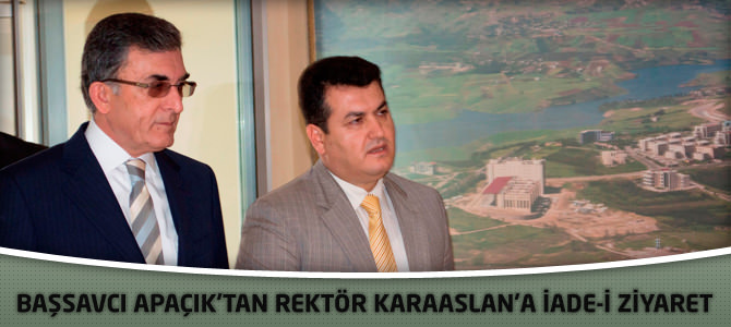 Başsavcı Apaçık’tan Rektör Karaaslan’a İade-i Ziyaret