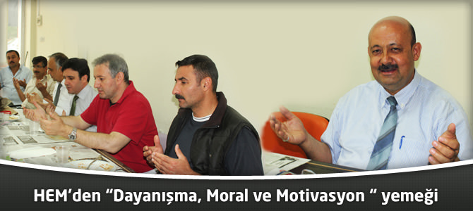 HEM’den “Dayanışma, Moral ve Motivasyon “ yemeği