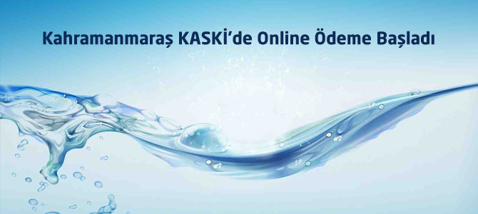 Kahramanmaraş KASKİ’de Online Ödeme Başladı