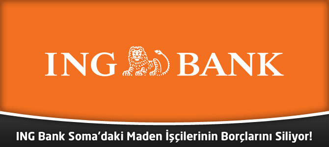 ING Bank Soma'daki Maden İşçilerinin Borçlarını Siliyor!