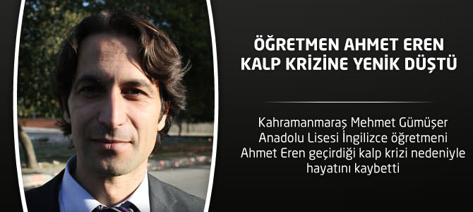 Öğretmen Ahmet Eren Kalp Krizine Yenik Düştü