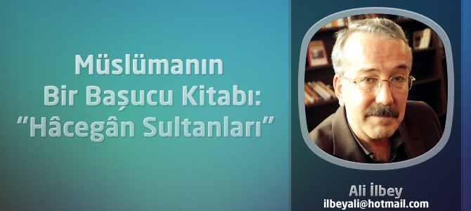 Müslümanın Bir Başucu Kitabı:“Hâcegân Sultanları”