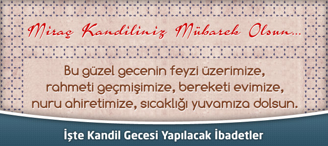 Miraç Kandiliniz Mübarek Olsun ! İşte Kandil Gecesi Yapılacak İbadetler