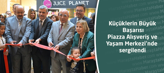 Küçüklerin Büyük Başarısı Kahramanmaraş Piazza'da sergilendi