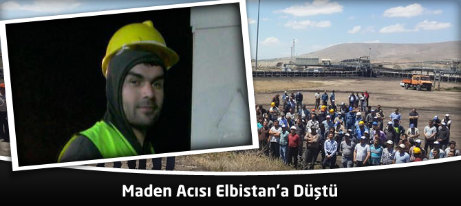 Maden Acısı Elbistan’a Düştü