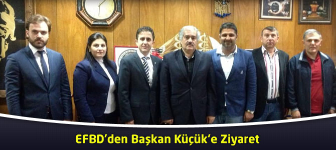 EFBD’den Başkan Küçük’e Ziyaret