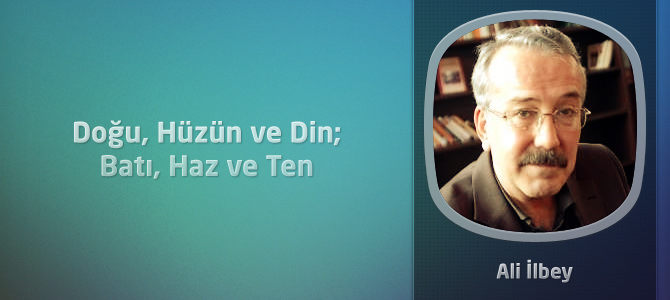 Doğu, Hüzün ve Din; Batı, Haz ve Ten